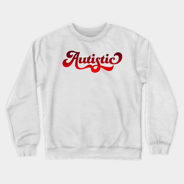 Autistic (Red Gradient) Crewneck Sweatshirt by PhineasFrogg